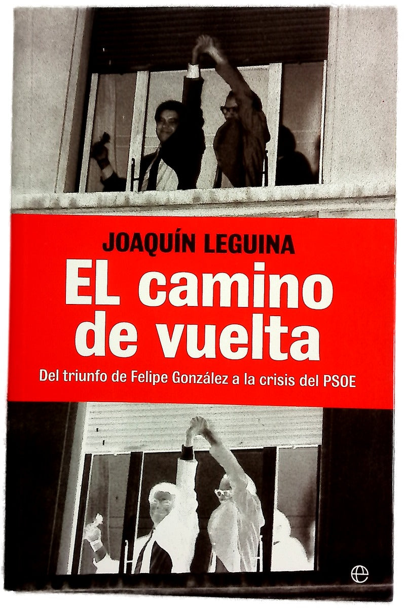 El camino de vuelta : del triunfo de Felipe González a la crisis del PSOE