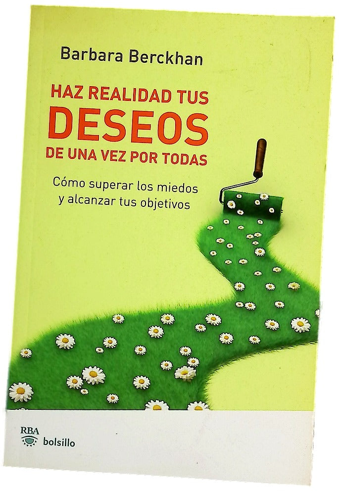 Haz realidad tus deseos de una vez por todas cómo superar los miedos y alcanzar tus objetivos