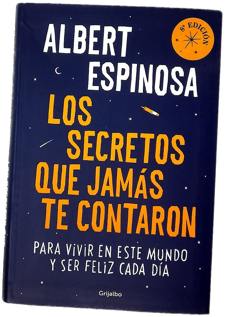 Los secretos que jamás te contaron : para vivir en este mundo y ser feliz cada día