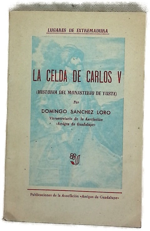 La celda de Carlos V (historía del Monasterio de Yuste)