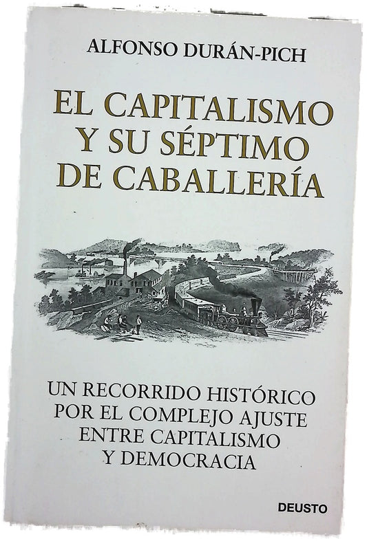 El capitalismo y su Séptimo de Caballería : un recorrido histórico por el complejo ajuste entre capitalismo y democracia