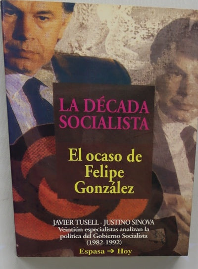 La década socialista el ocaso de Felipe González