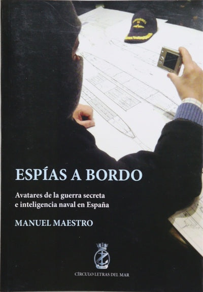 Espías a bordo : avatares de la guerra secreta e inteligencia naval en España