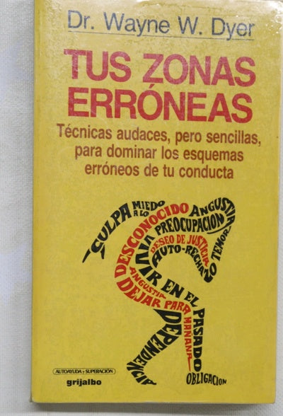 Tus zonas erróneas guía para conocer y dominar las causas de la infelicidad