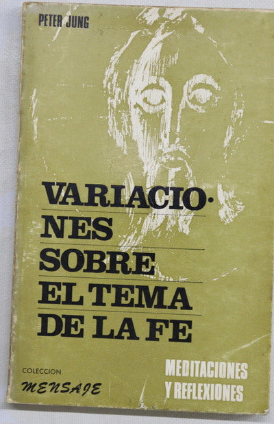 Variaciones sobre el tema de la fe Meditaciones y reflexiones