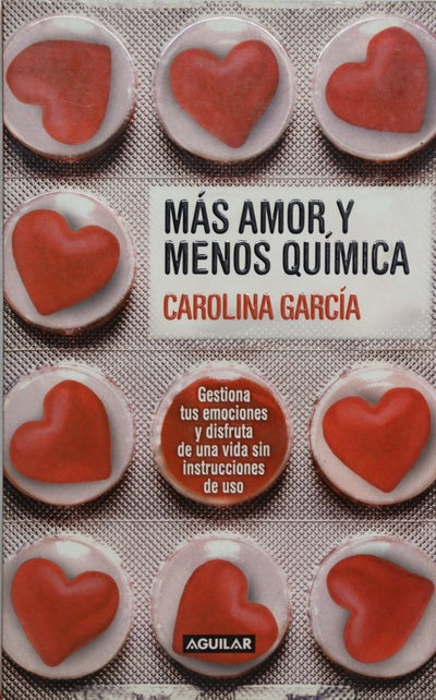 Más amor y menos química gestiona tus emociones y disfruta de una vida sin instrucciones de uso