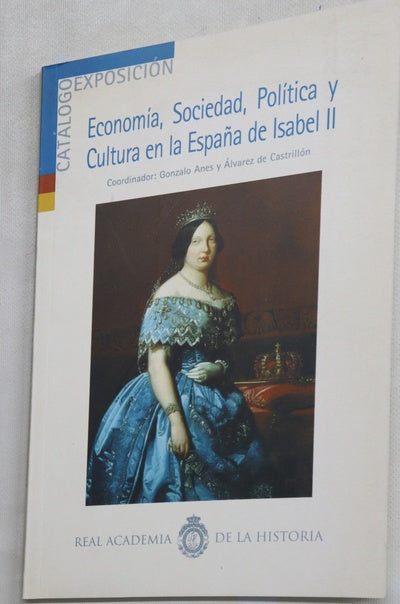 Economía, sociedad, política y cultura en la España de Isabel II exposición con motivo del primer centenario de la muerte de Isabel II, del 12 al 28 de enero de 2004