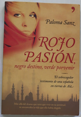 Rojo pasión, negro destino, verde porvenir el sobrecogedor testimonio de una española en tierra de Alá : libro basado en la vida de Mª Dolores Sayans Milanés