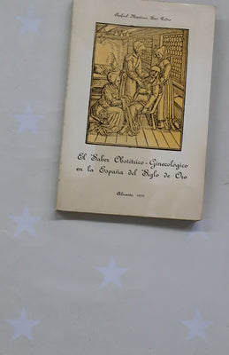 El saber obstétrico-ginecológico en la España del Siglo de Oro