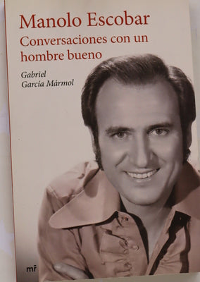 Manolo Escobar : conversaciones con un hombre bueno