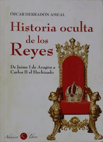 Historia oculta de los reyes de Jaime I de Aragón a Carlos II el Hechizado