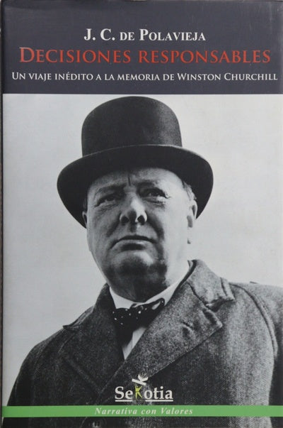Decisiones responsables : un viaje inédito a la memoria de Winston Churchill