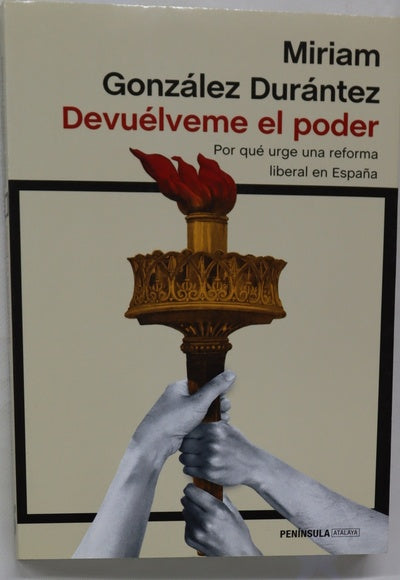 Devuélveme el poder :  Por qué urge una reforma liberal en España