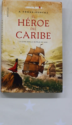 El héroe del Caribe : la última batalla de Blas de Lezo