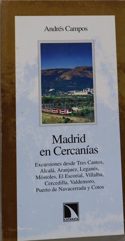 Madrid en Cercanías excursiones desde Tres Cantos, Alcalá, Aranjuez, Leganés, Móstoles, El Escorial, Villalba, Cercedilla, Valdemoro, Puerto de Navacerrada y Cotos