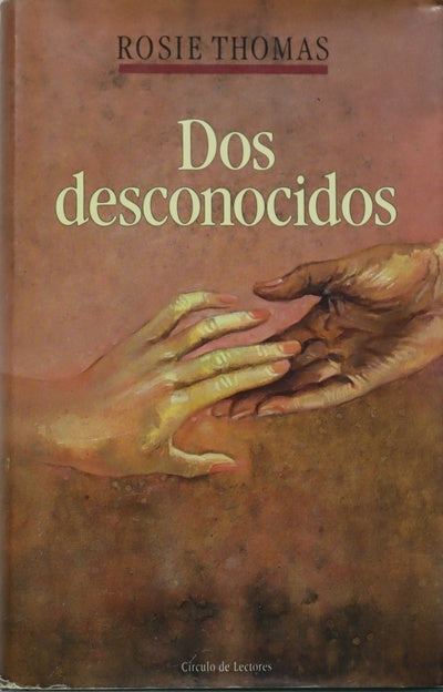 Dos desconocidos Rosie Thomas ; traducción de Paula Hornos