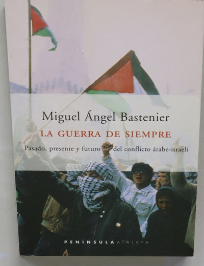 La guerra de siempre pasado, presente y futuro del conflicto árabe-israelí