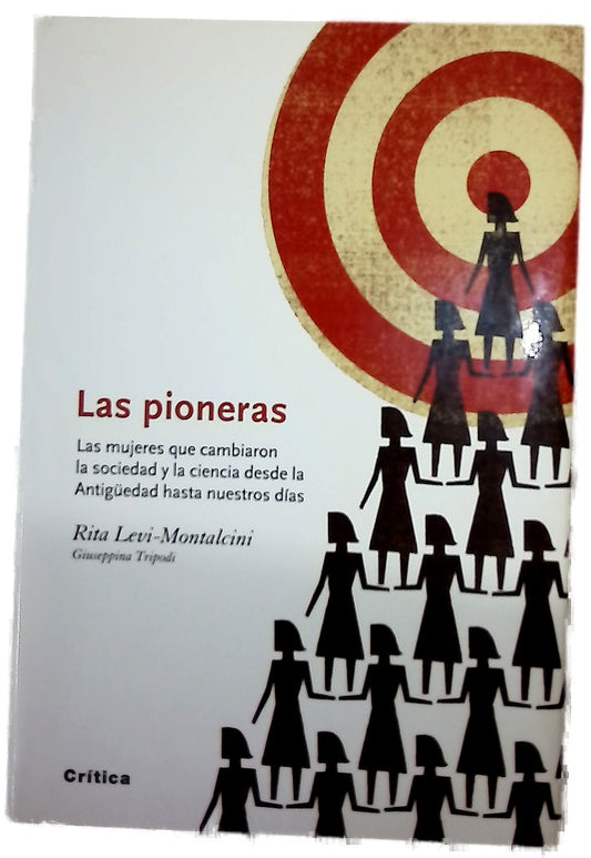 Las pioneras las mujeres que cambiaron la sociedad y la ciencia desde la Antigüedad hasta nuestros días
