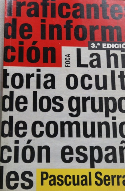 Traficantes de información : la historia oculta de los grupos de comunicación españoles