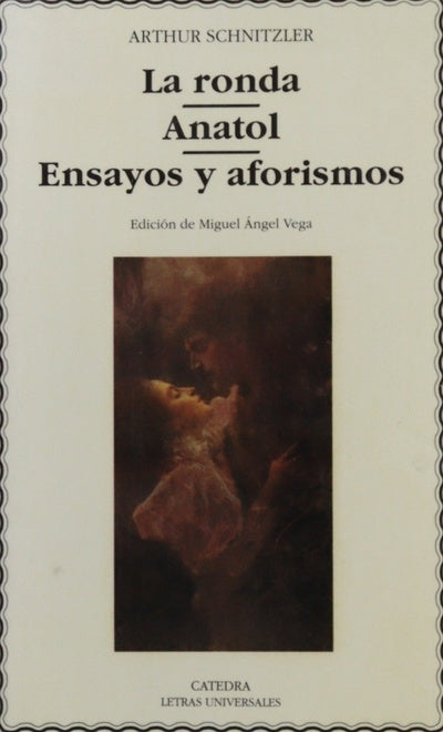 La ronda ; Anatol ; Ensayos y aforismos