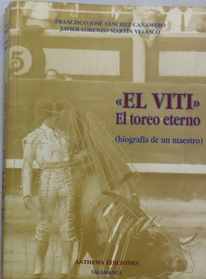 "El Viti", el torero eterno (biografía de un maestro)