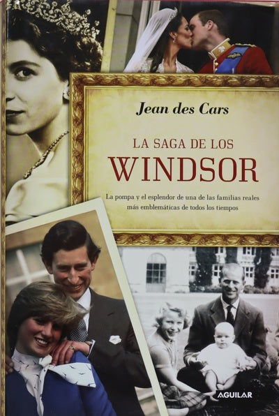 La saga de los Windsor : la pompa y el esplendor de una de las familias reales más emblemáticas de todos los tiempos
