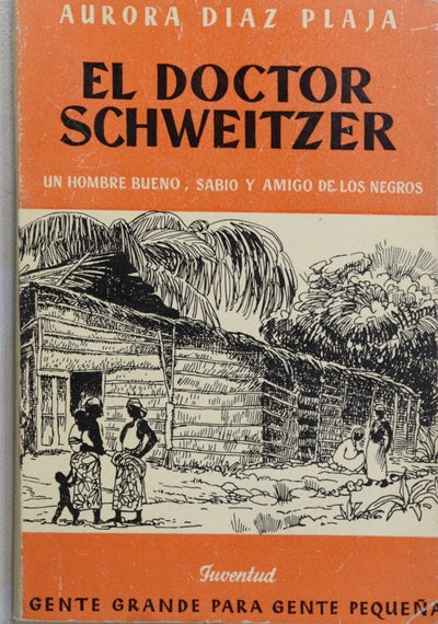 El doctor Schweitzer [un hombre bueno sabio y amigo de los negros]