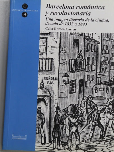 Barcelona romántica y revolucionaria una imagen literaria de la ciudad, década de 1833 a 1843