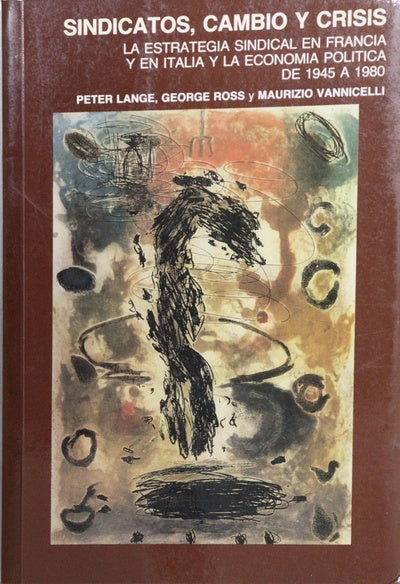 Sindicatos, cambio y crisis la estrategia sindical en Francia y en Italia y la economía política de 1945 a 1980