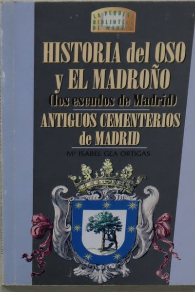 Historia del oso y el madroño (los escudos de Madrid) ; Antiguos cementerios de Madrid