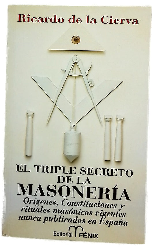 El triple secreto de la masonería orígenes, constituciones y rituales masónicos vigentes nunca publicados en España