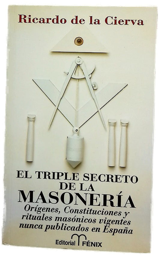 El triple secreto de la masonería orígenes, constituciones y rituales masónicos vigentes nunca publicados en España