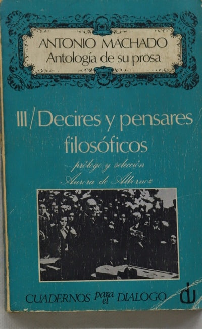 Antología de su prosa. (v. III) Decires y pensares filosóficos