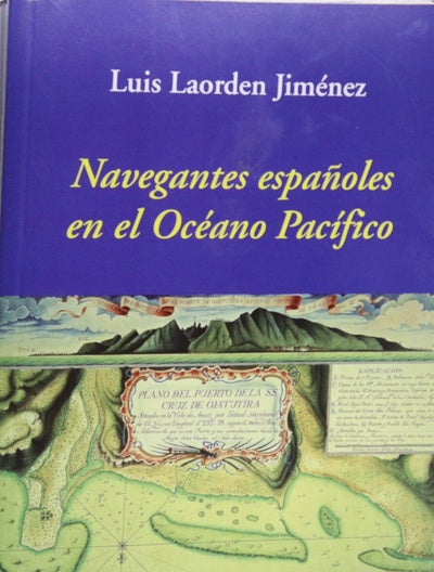 Navegantes españoles en el Océano Pacífico : la historia de España en el gran Océano que fue llamado lago español
