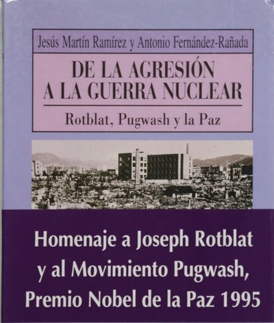 De la agresión a la guerra nuclear Rotblat, Pugwash y la paz