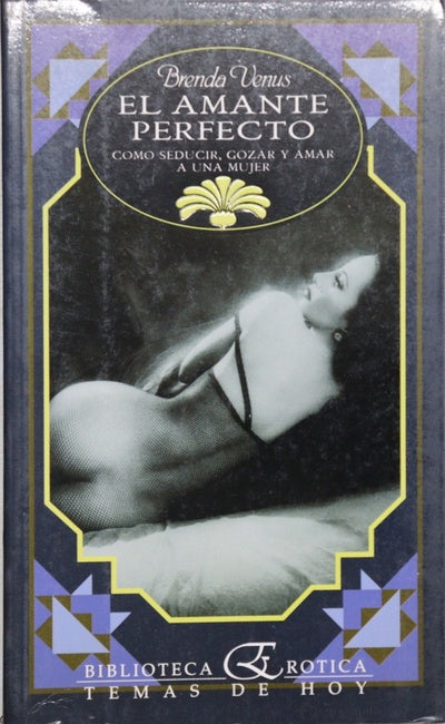 El amante perfecto cómo seducir, gozar y amar a una mujer
