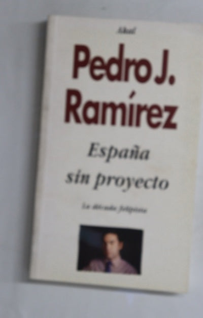 España sin proyecto : la década felipista