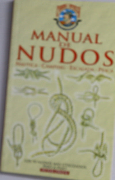 Manual de nudos náutica, camping, escalada, pesca : los 70 nudos más utilizados, paso a paso