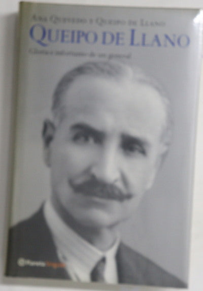 Queipo de Llano gloria e infortunio de un general