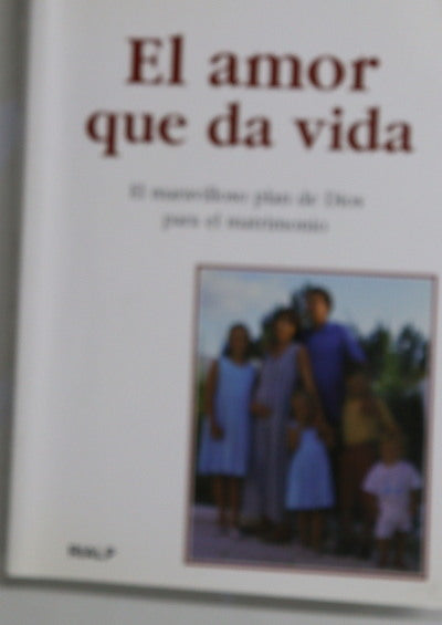 El amor que da vida abrazar el maravilloso plan de Dios para el matrimonio