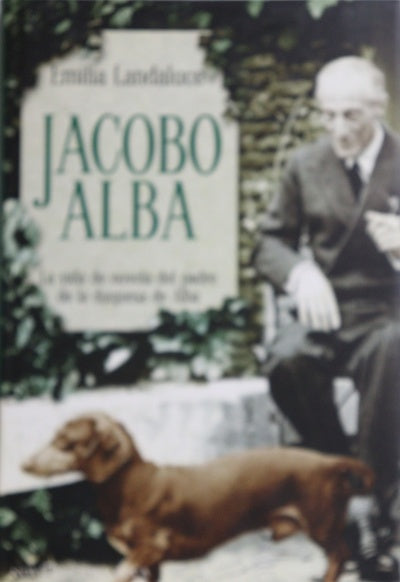 Jacobo Alba : la vida de novela del padre de la duquesa de Alba