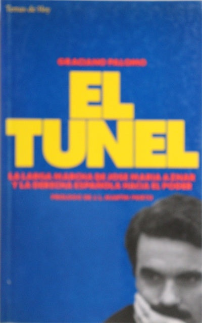 El túnel la larga marcha de José María Aznar y la derecha española hacia el poder