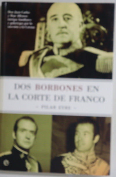 Dos Borbones en la corte de Franco Don Juan Carlos y Don Alfonso, intrigas familiares y palaciegas por la sucesión a la Corona