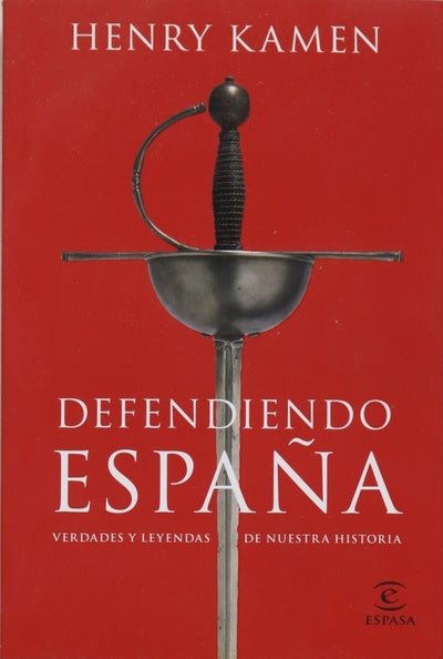 Defendiendo España : verdades y leyendas de nuestra historia