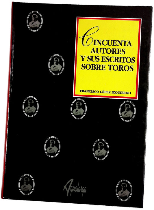 Cincuenta autores y sus escritos sobre toros (siglos XIII al XX)