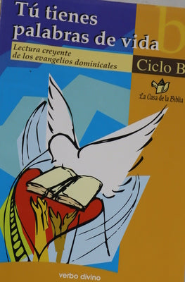 Tú tienes palabras de vida : lectura creyente de los evangelios dominicales: ciclo B