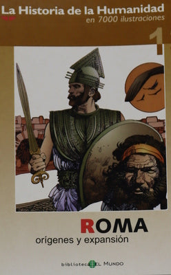 La historia de la humanidad en 7000 ilustraciones. Roma. Orígenes y expansión