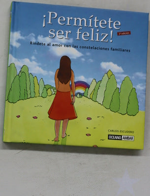 ¡Permítete ser feliz! el secreto de la dicha cotidiana : un camino de superación personal y autodescrubrimiento