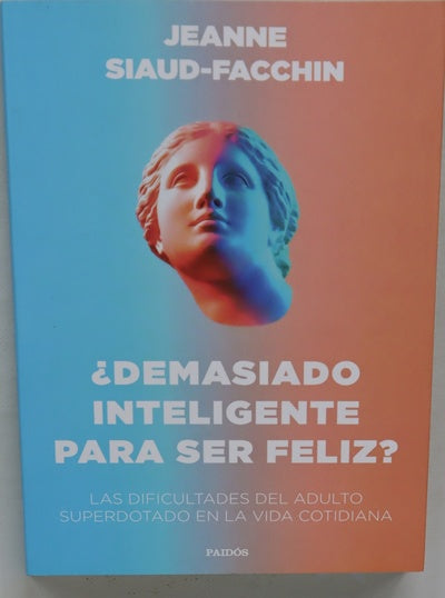 ¿Demasiado inteligente para ser feliz? : las dificultades del adulto superdotado en la vida cotidiana