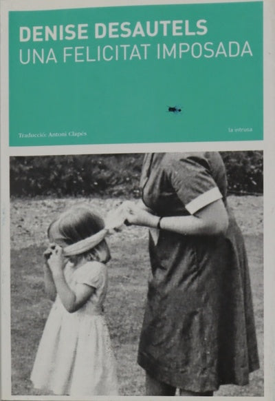 Una felicitat imposada : una narració